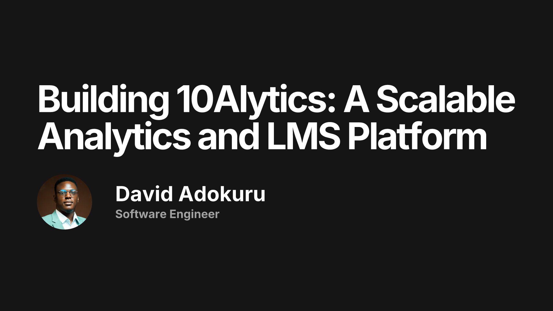 Building 10Alytics: A Scalable Analytics and LMS Platform